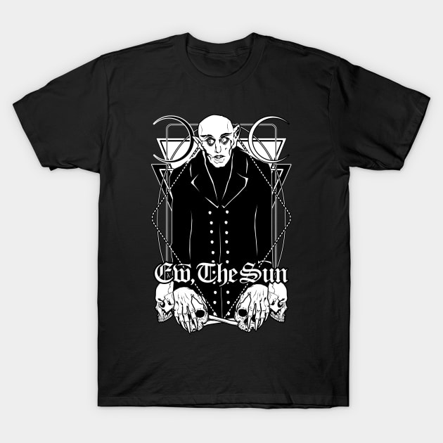 Nosferatu: Ew, the Sun T-Shirt by Von Kowen